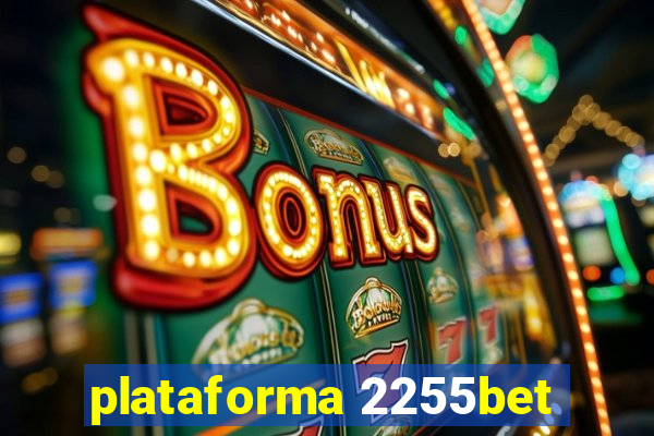 plataforma 2255bet